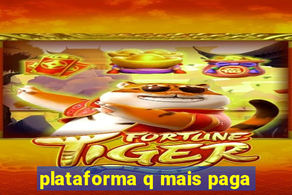 plataforma q mais paga